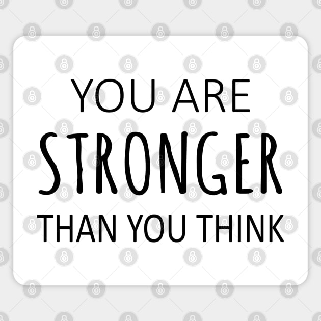 You Are Stronger Than You Think, Encouragement Quotes Magnet by FlyingWhale369